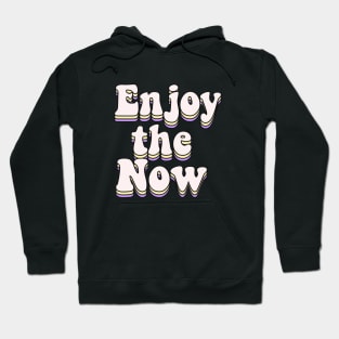 Enjoy the now Hoodie